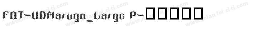 FOT-UDMarugo_Large P字体转换